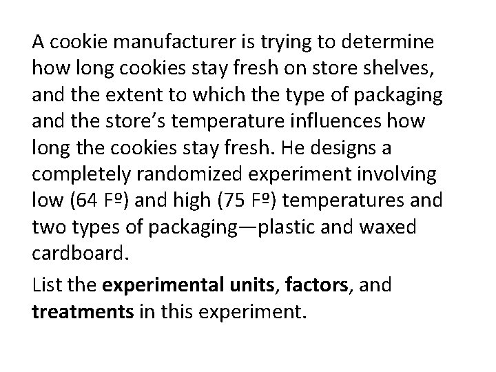 A cookie manufacturer is trying to determine how long cookies stay fresh on store