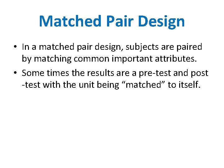 Matched Pair Design • In a matched pair design, subjects are paired by matching