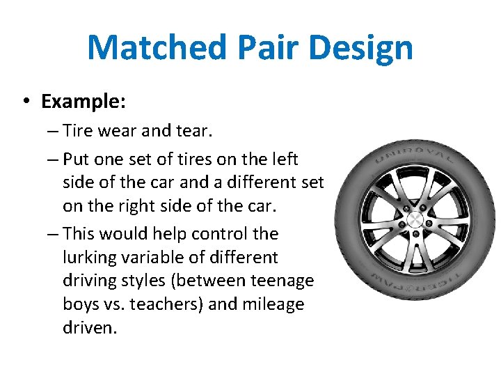 Matched Pair Design • Example: – Tire wear and tear. – Put one set