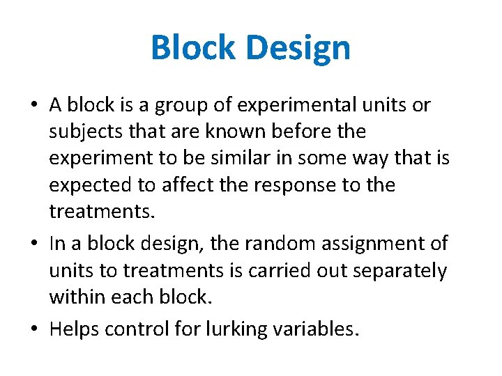 Block Design • A block is a group of experimental units or subjects that