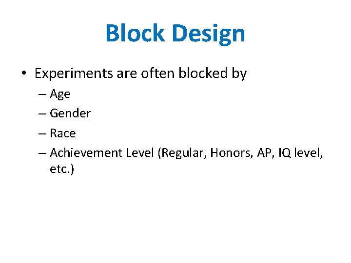 Block Design • Experiments are often blocked by – Age – Gender – Race