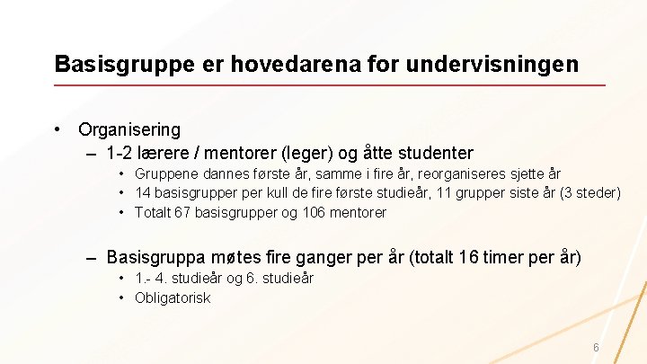 Basisgruppe er hovedarena for undervisningen • Organisering – 1 -2 lærere / mentorer (leger)