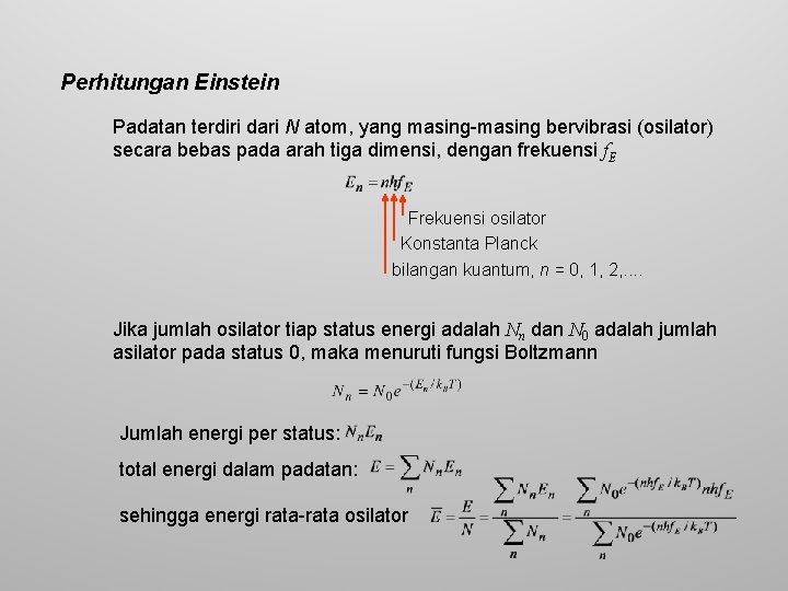 Perhitungan Einstein Padatan terdiri dari N atom, yang masing-masing bervibrasi (osilator) secara bebas pada
