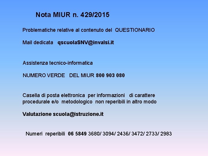 Nota MIUR n. 429/2015 Problematiche relative al contenuto del QUESTIONARIO Mail dedicata qscuola. SNV@invalsi.