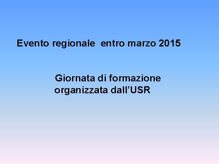 Evento regionale entro marzo 2015 Giornata di formazione organizzata dall’USR 