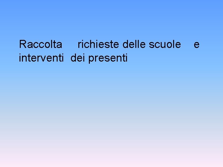 Raccolta richieste delle scuole interventi dei presenti e 