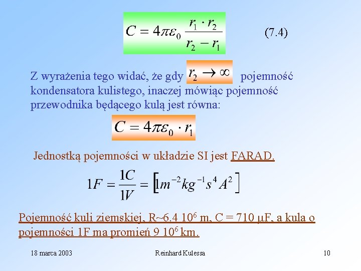 (7. 4) Z wyrażenia tego widać, że gdy pojemność kondensatora kulistego, inaczej mówiąc pojemność