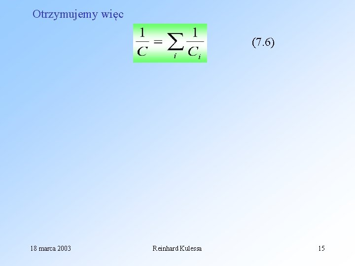 Otrzymujemy więc (7. 6) 18 marca 2003 Reinhard Kulessa 15 