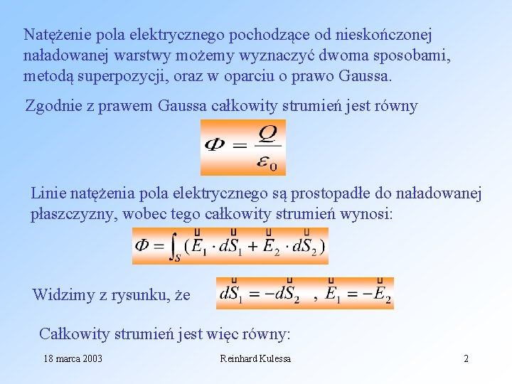 Natężenie pola elektrycznego pochodzące od nieskończonej naładowanej warstwy możemy wyznaczyć dwoma sposobami, metodą superpozycji,
