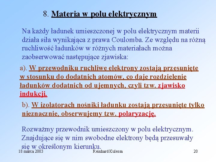 8. Materia w polu elektrycznym Na każdy ładunek umieszczonej w polu elektrycznym materii działa