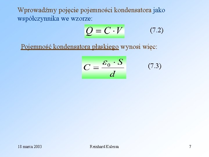 Wprowadźmy pojęcie pojemności kondensatora jako współczynnika we wzorze: (7. 2) Pojemność kondensatora płaskiego wynosi