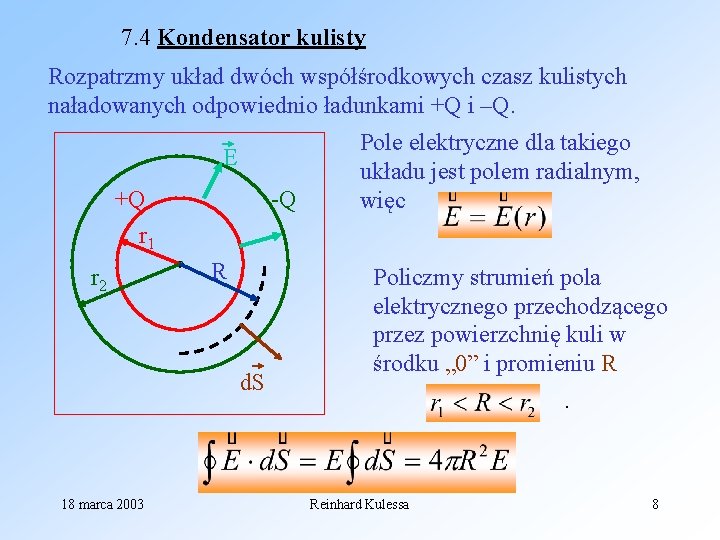 7. 4 Kondensator kulisty Rozpatrzmy układ dwóch współśrodkowych czasz kulistych naładowanych odpowiednio ładunkami +Q