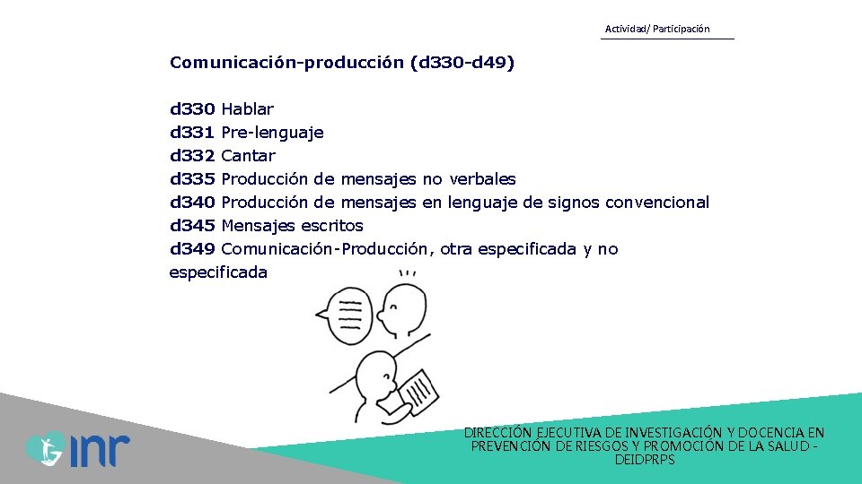 Actividad/ Participación Comunicación-producción (d 330 -d 49) d 330 Hablar d 331 Pre-lenguaje d