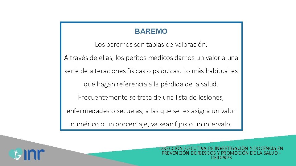 BAREMO Los baremos son tablas de valoración. A través de ellas, los peritos médicos