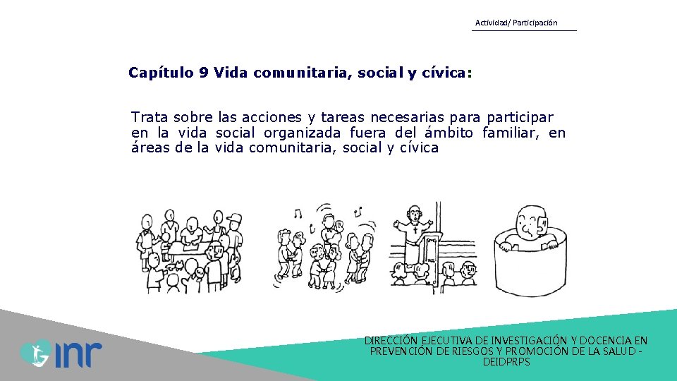 Actividad/ Participación Capítulo 9 Vida comunitaria, social y cívica: Trata sobre las acciones y