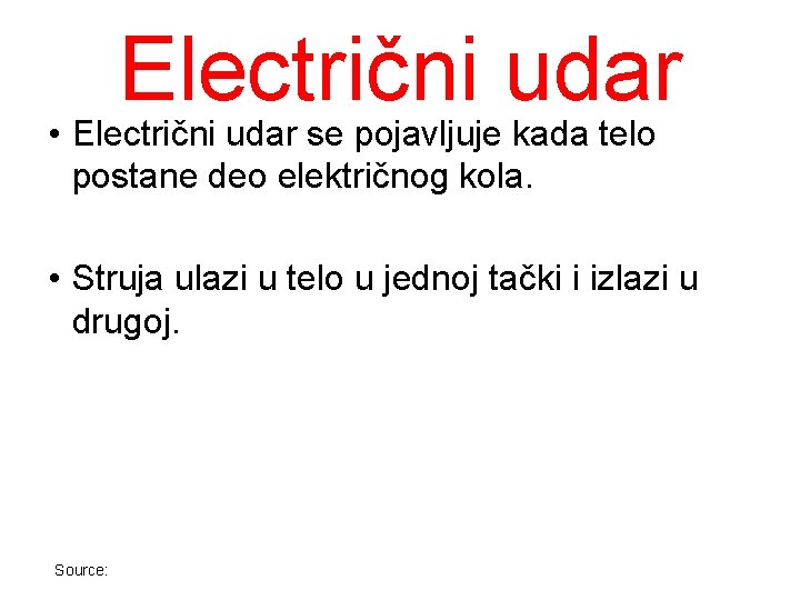 Electrični udar • Electrični udar se pojavljuje kada telo postane deo električnog kola. •