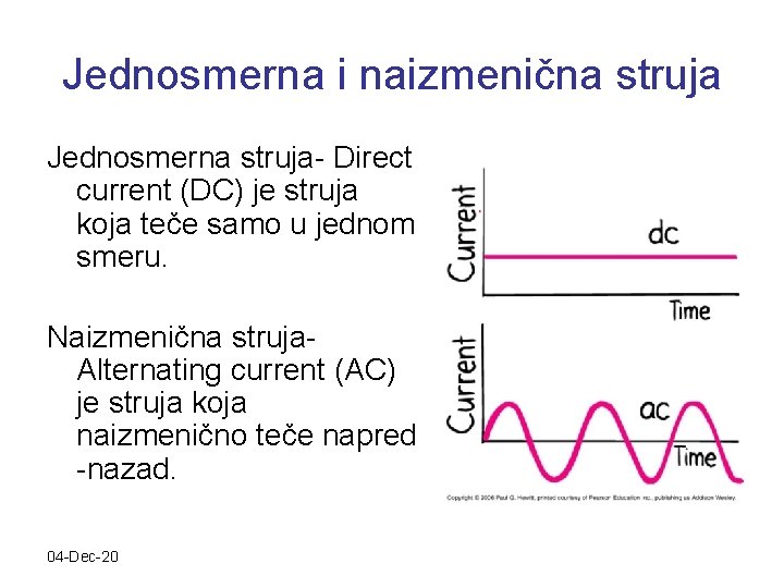 Jednosmerna i naizmenična struja Jednosmerna struja- Direct current (DC) je struja koja teče samo