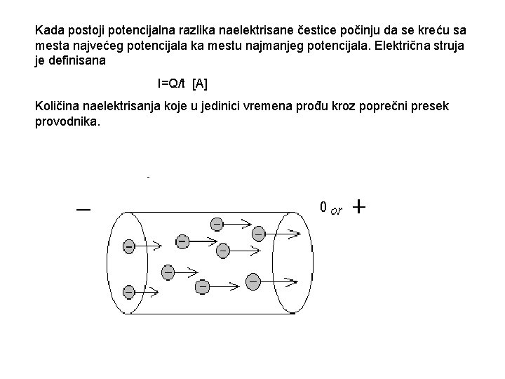 Kada postoji potencijalna razlika naelektrisane čestice počinju da se kreću sa mesta najvećeg potencijala