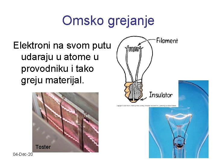 Omsko grejanje Elektroni na svom putu udaraju u atome u provodniku i tako greju