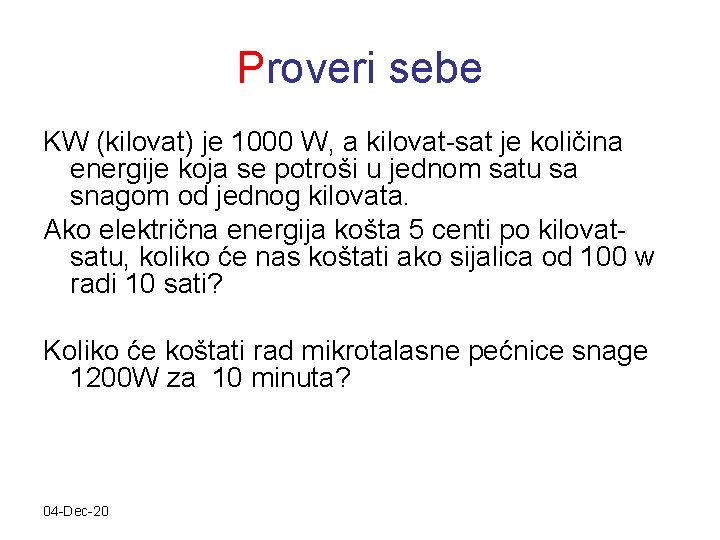 Proveri sebe KW (kilovat) je 1000 W, a kilovat-sat je količina energije koja se