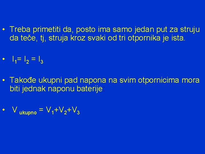  • Treba primetiti da, posto ima samo jedan put za struju da teče,