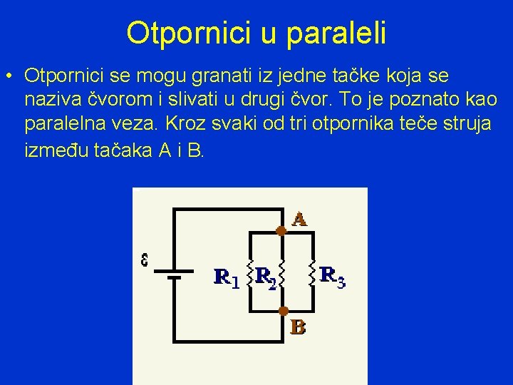 Otpornici u paraleli • Otpornici se mogu granati iz jedne tačke koja se naziva