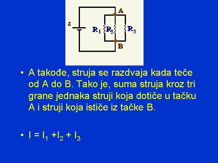  • A takođe, struja se razdvaja kada teče od A do B. Tako