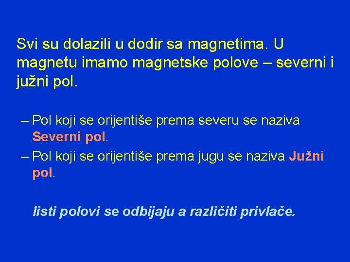 Svi su dolazili u dodir sa magnetima. U magnetu imamo magnetske polove – severni