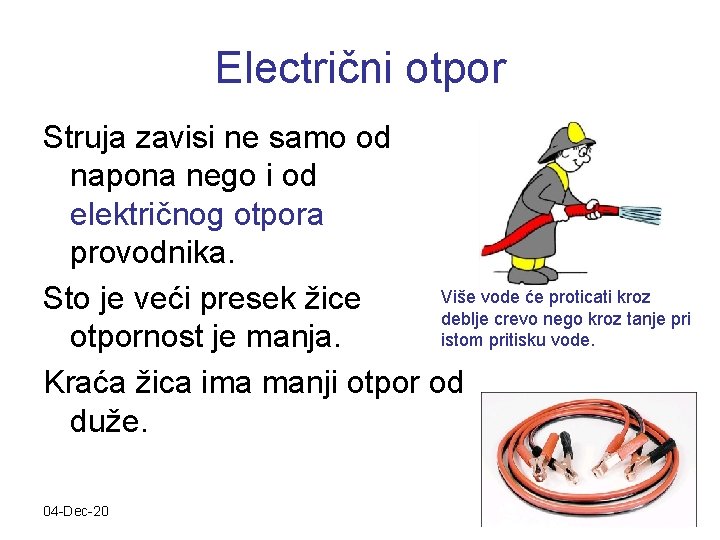 Electrični otpor Struja zavisi ne samo od napona nego i od električnog otpora provodnika.