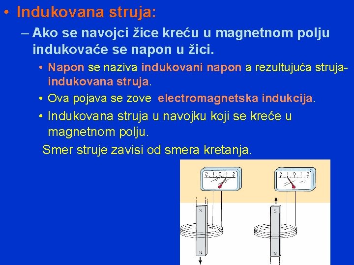  • Indukovana struja: – Ako se navojci žice kreću u magnetnom polju indukovaće