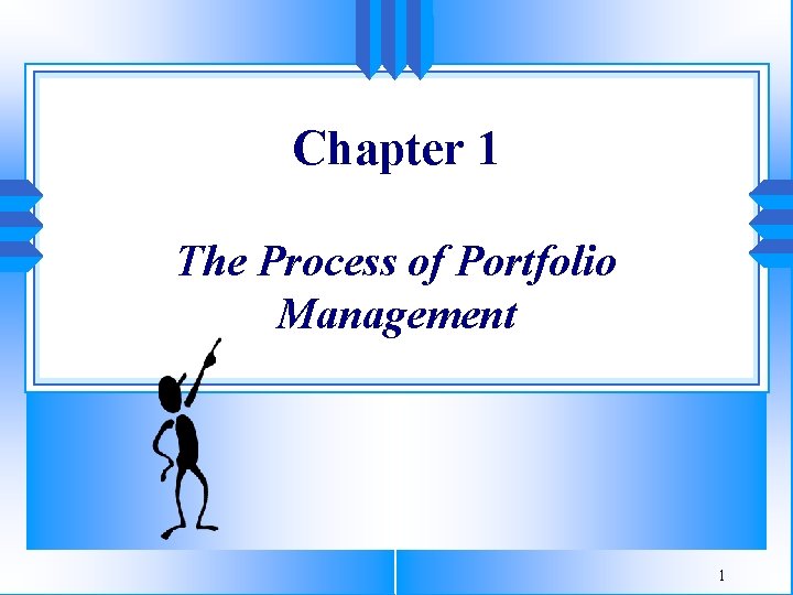 Chapter 1 The Process of Portfolio Management 1 