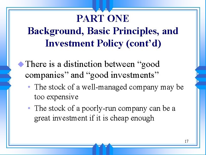 PART ONE Background, Basic Principles, and Investment Policy (cont’d) u There is a distinction