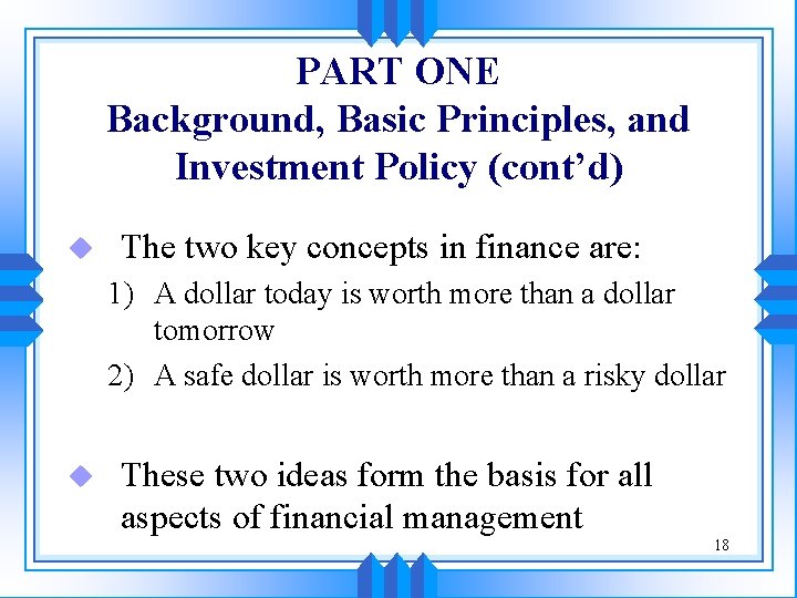 PART ONE Background, Basic Principles, and Investment Policy (cont’d) u The two key concepts