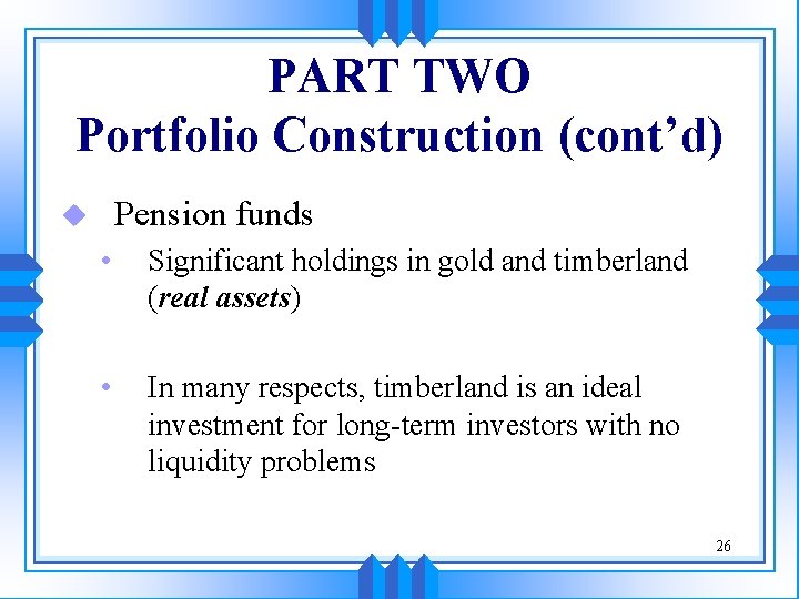 PART TWO Portfolio Construction (cont’d) Pension funds u • Significant holdings in gold and