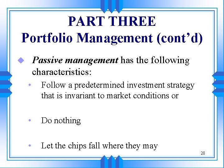 PART THREE Portfolio Management (cont’d) Passive management has the following characteristics: u • Follow