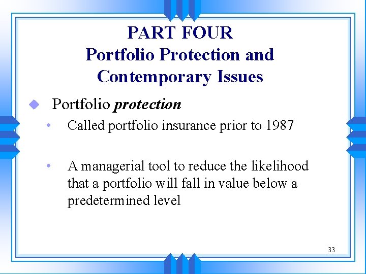 PART FOUR Portfolio Protection and Contemporary Issues Portfolio protection u • Called portfolio insurance