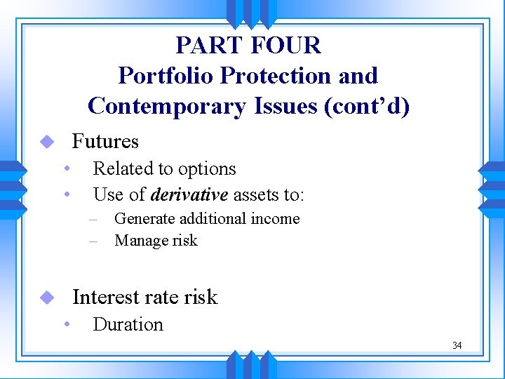 PART FOUR Portfolio Protection and Contemporary Issues (cont’d) Futures u • • Related to