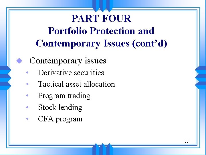 PART FOUR Portfolio Protection and Contemporary Issues (cont’d) Contemporary issues u • • •
