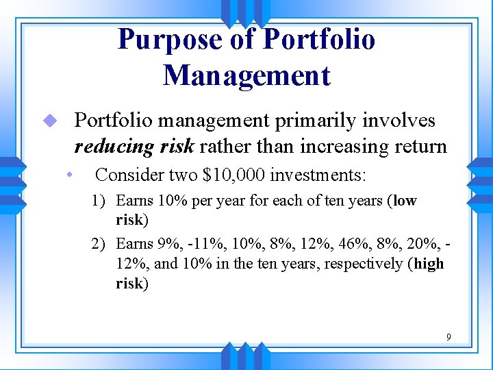 Purpose of Portfolio Management Portfolio management primarily involves reducing risk rather than increasing return