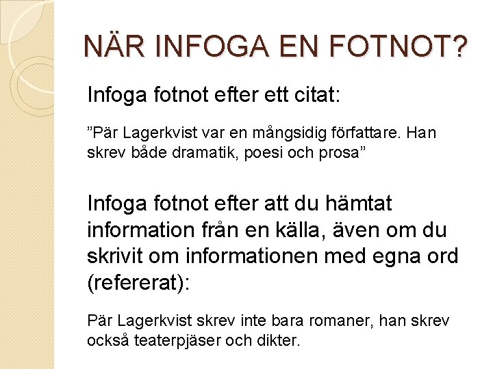 NÄR INFOGA EN FOTNOT? Infoga fotnot efter ett citat: ”Pär Lagerkvist var en mångsidig