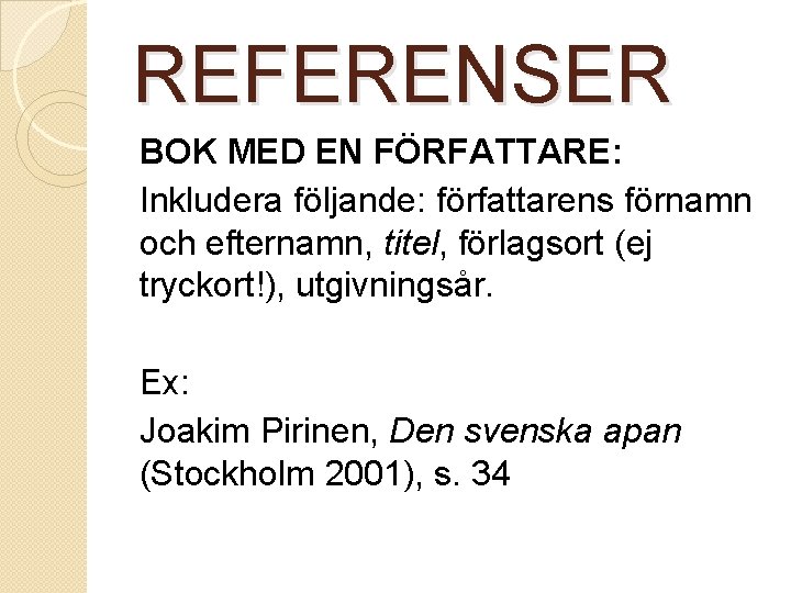 REFERENSER BOK MED EN FÖRFATTARE: Inkludera följande: författarens förnamn och efternamn, titel, förlagsort (ej