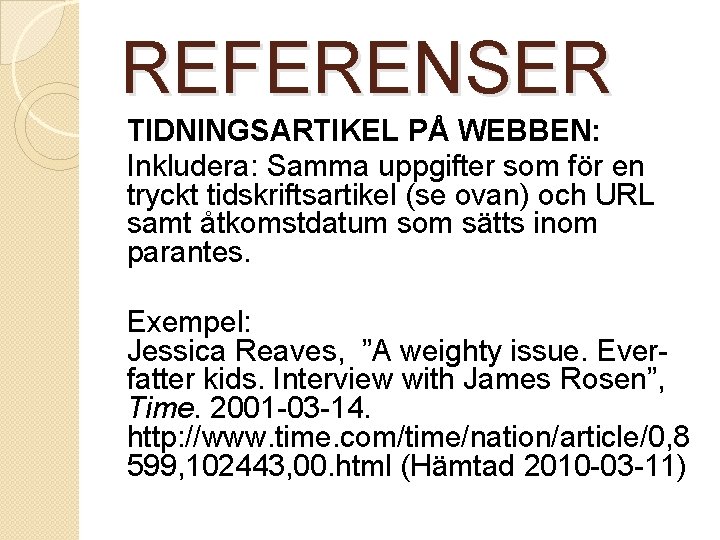 REFERENSER TIDNINGSARTIKEL PÅ WEBBEN: Inkludera: Samma uppgifter som för en tryckt tidskriftsartikel (se ovan)