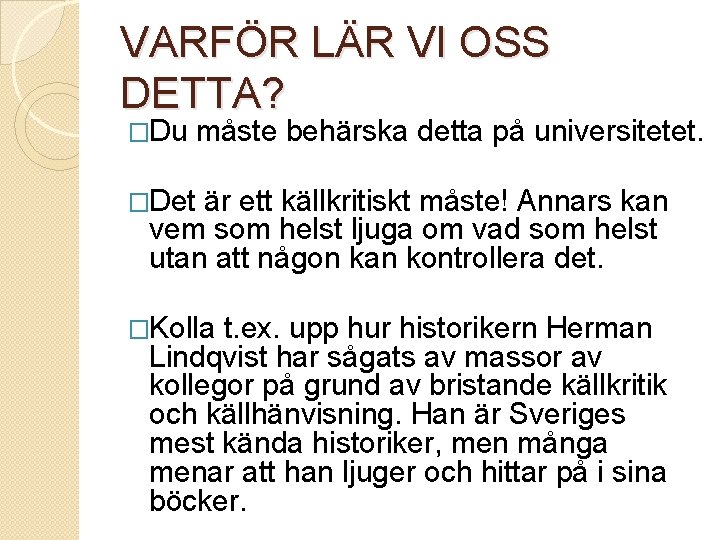 VARFÖR LÄR VI OSS DETTA? �Du måste behärska detta på universitetet. �Det är ett