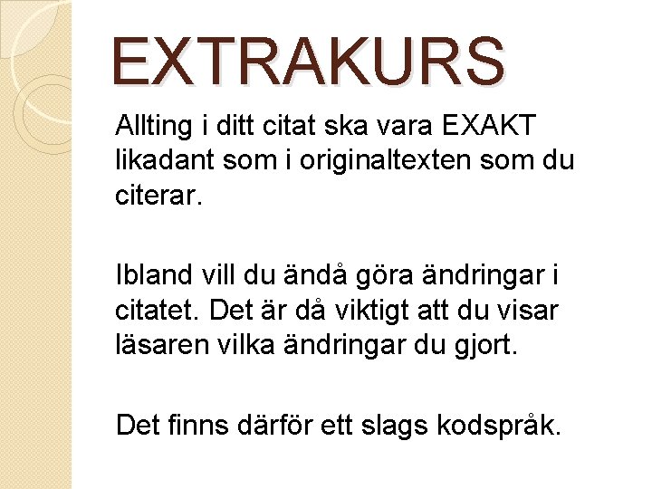 EXTRAKURS Allting i ditt citat ska vara EXAKT likadant som i originaltexten som du