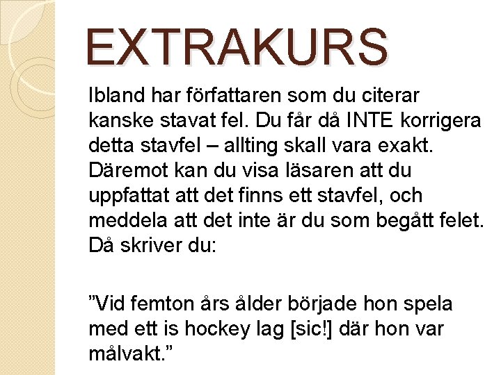 EXTRAKURS Ibland har författaren som du citerar kanske stavat fel. Du får då INTE