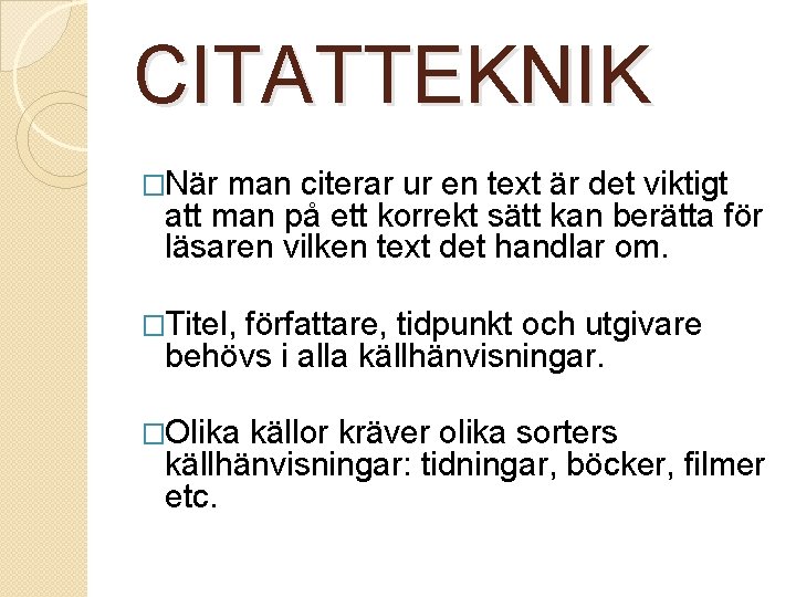 CITATTEKNIK �När man citerar ur en text är det viktigt att man på ett