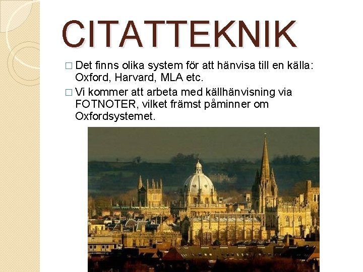 CITATTEKNIK � Det finns olika system för att hänvisa till en källa: Oxford, Harvard,