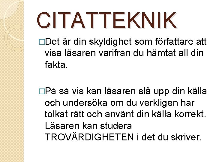 CITATTEKNIK �Det är din skyldighet som författare att visa läsaren varifrån du hämtat all