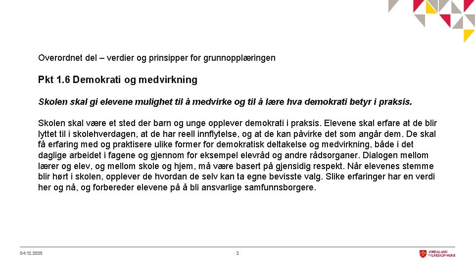 Overordnet del – verdier og prinsipper for grunnopplæringen Pkt 1. 6 Demokrati og medvirkning