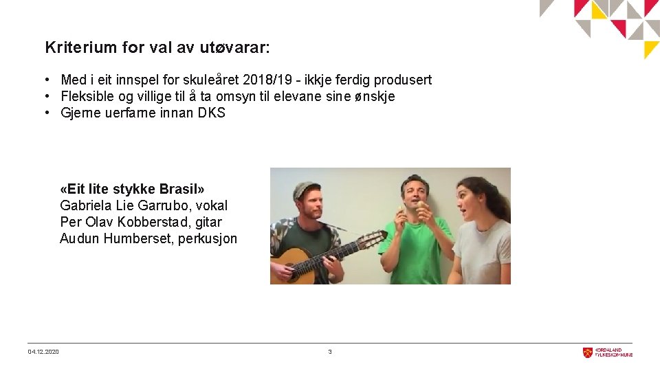 Kriterium for val av utøvarar: • Med i eit innspel for skuleåret 2018/19 -